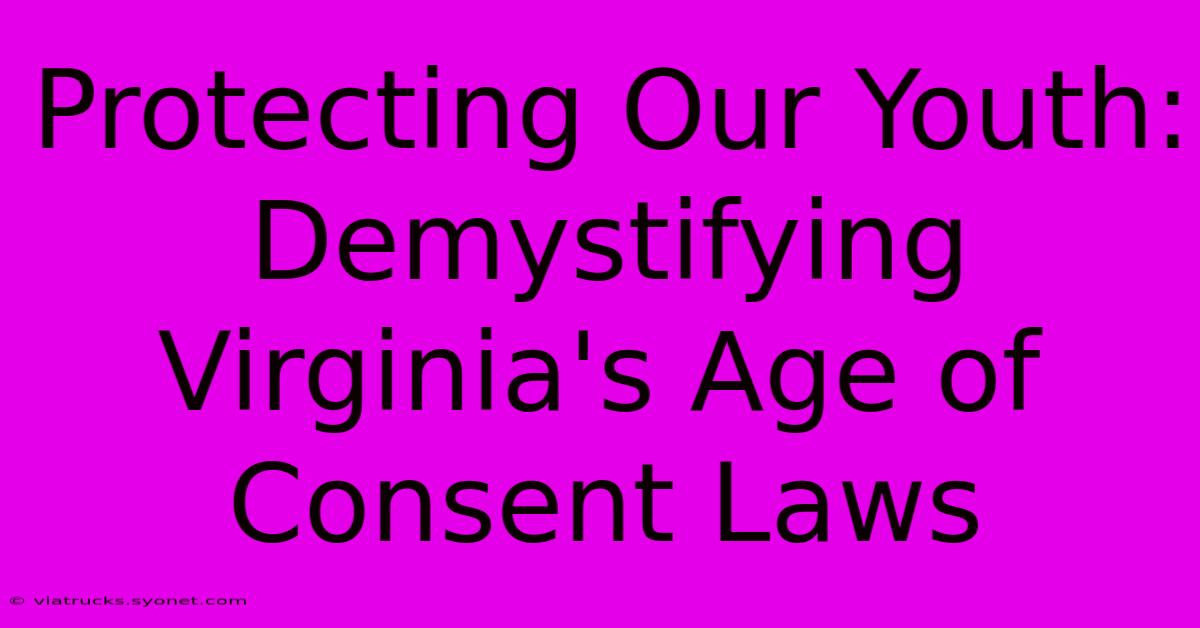 Protecting Our Youth: Demystifying Virginia's Age Of Consent Laws