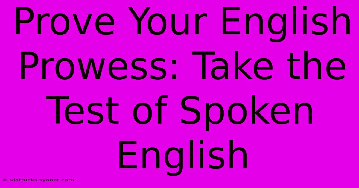 Prove Your English Prowess: Take The Test Of Spoken English