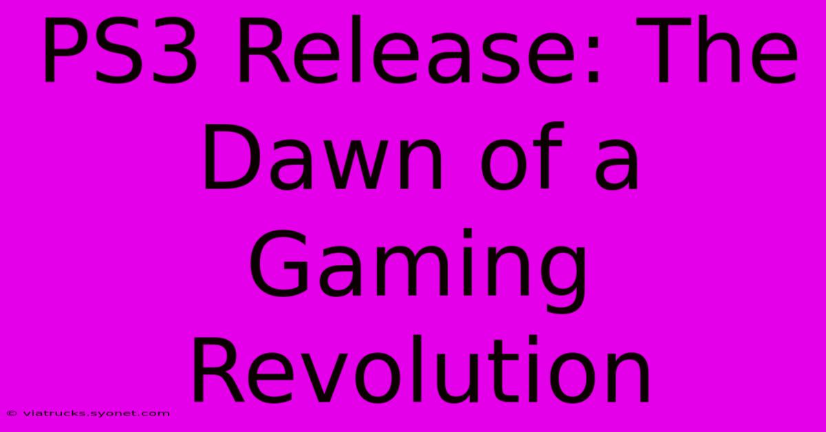 PS3 Release: The Dawn Of A Gaming Revolution