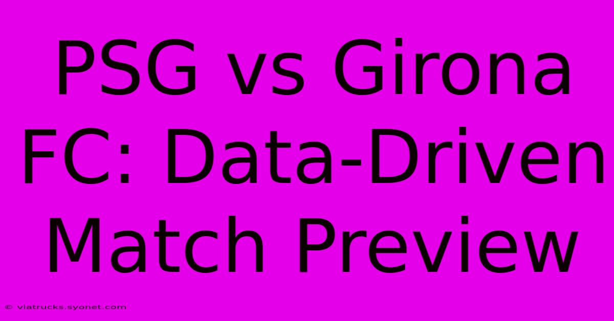 PSG Vs Girona FC: Data-Driven Match Preview