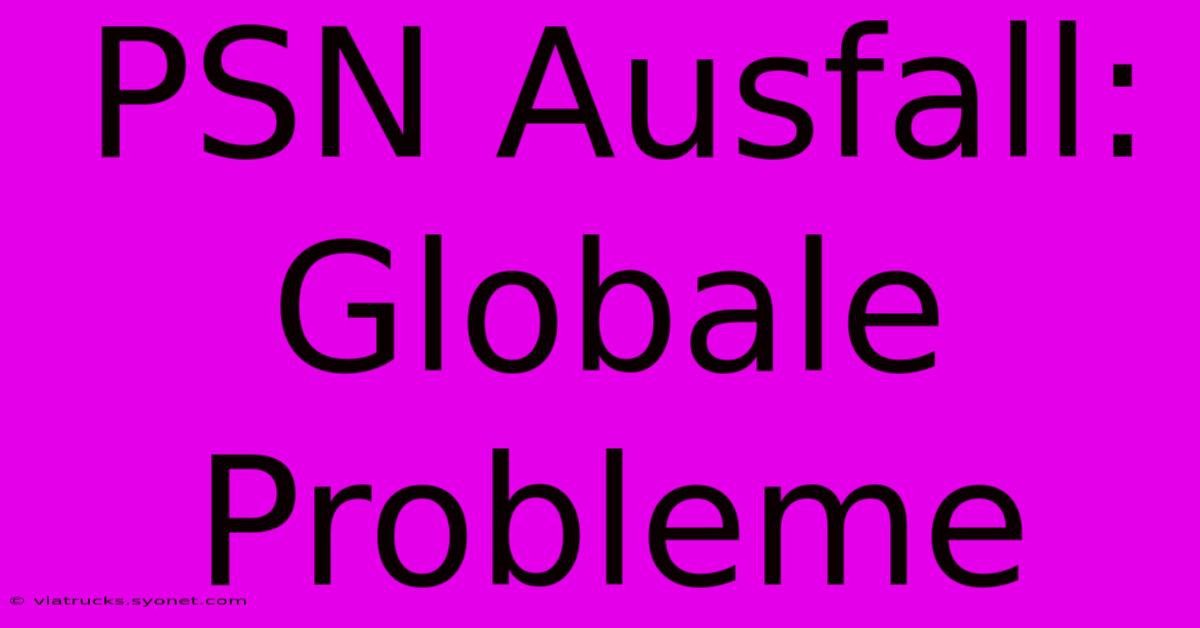 PSN Ausfall: Globale Probleme