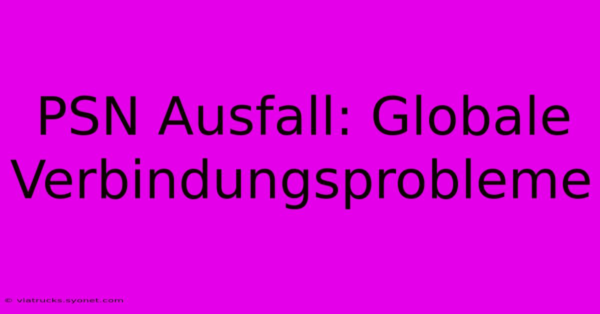 PSN Ausfall: Globale Verbindungsprobleme