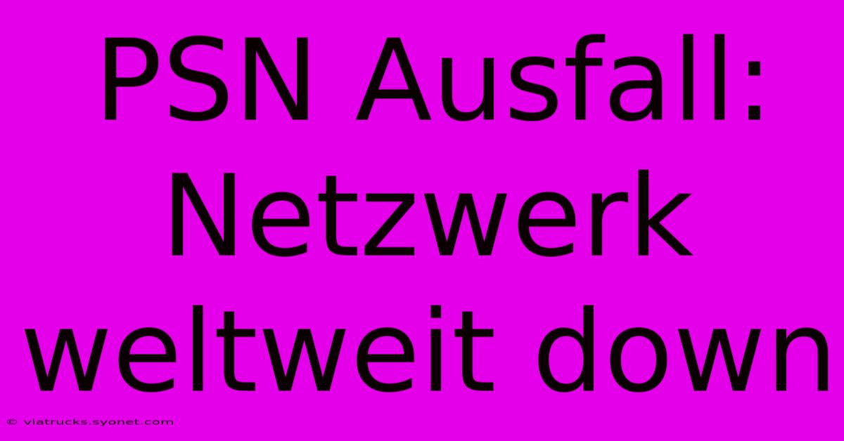 PSN Ausfall: Netzwerk Weltweit Down