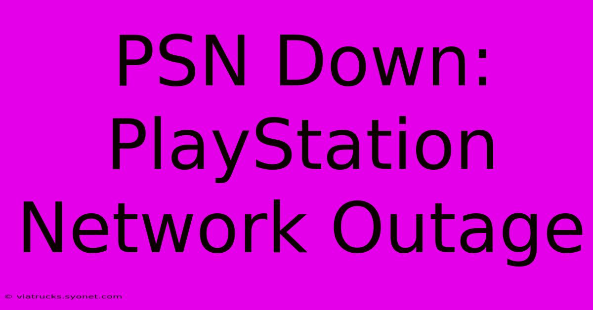 PSN Down: PlayStation Network Outage