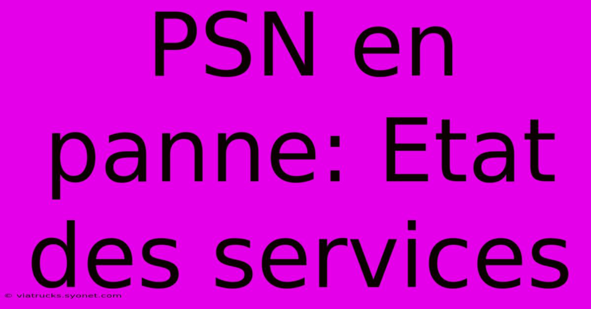 PSN En Panne: Etat Des Services