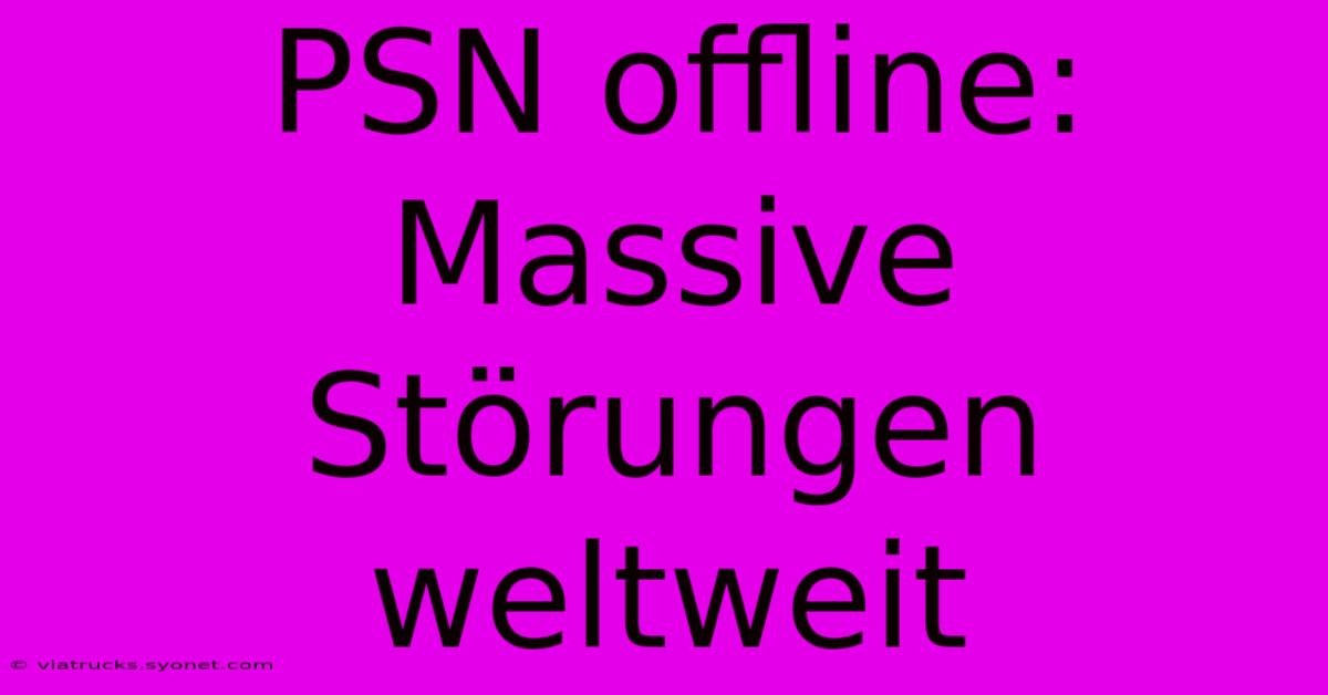 PSN Offline:  Massive Störungen Weltweit