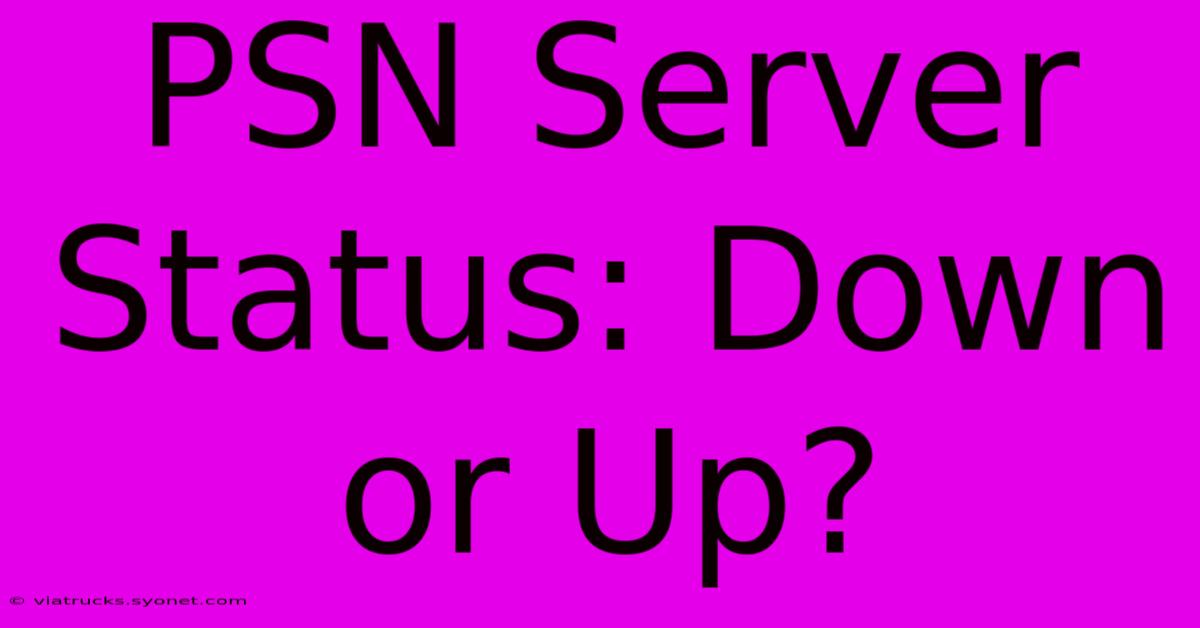 PSN Server Status: Down Or Up?