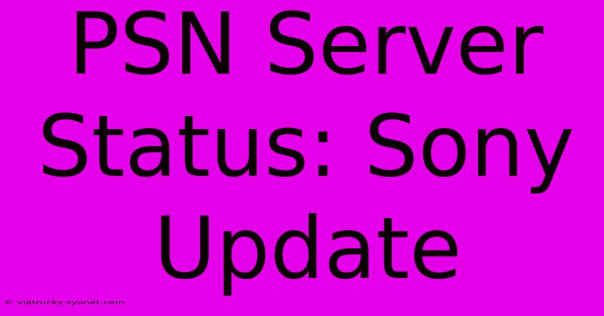 PSN Server Status: Sony Update