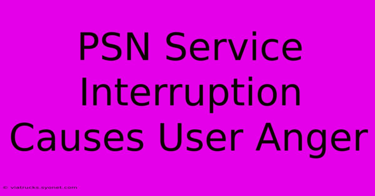 PSN Service Interruption Causes User Anger