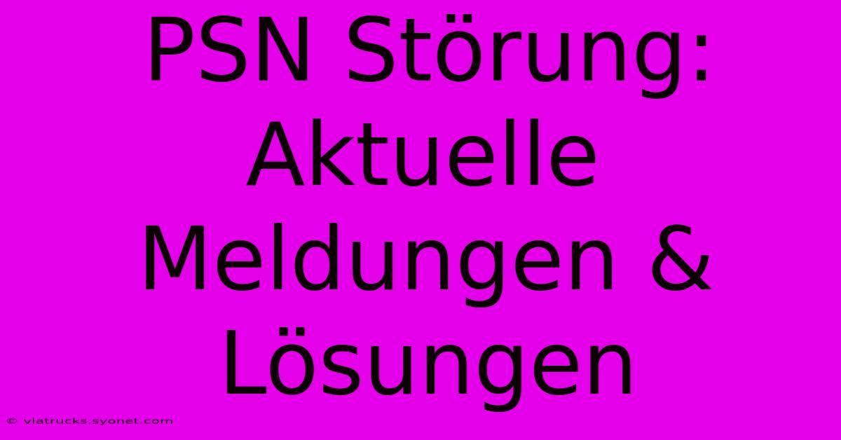 PSN Störung: Aktuelle Meldungen & Lösungen