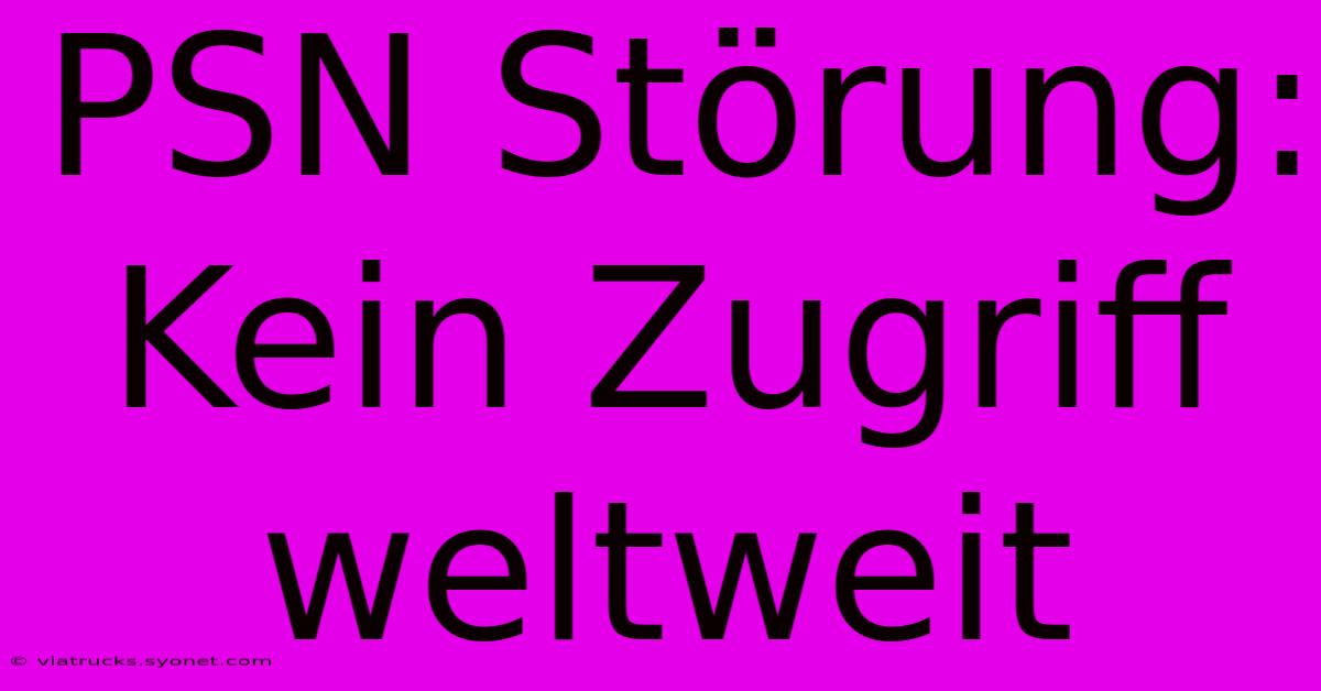 PSN Störung: Kein Zugriff Weltweit