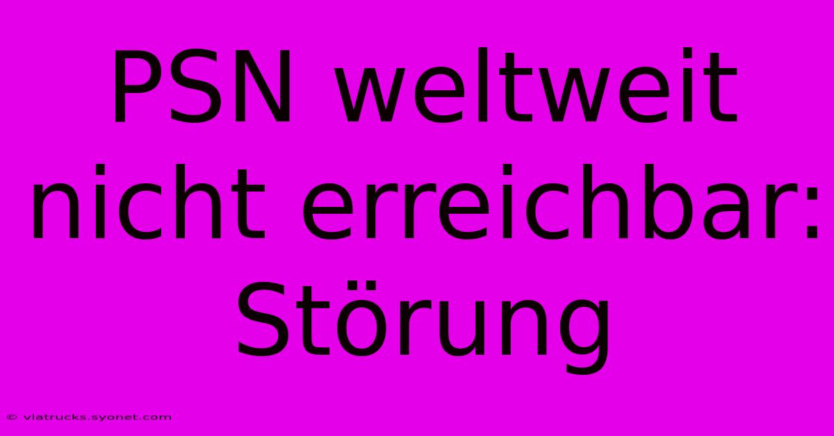 PSN Weltweit Nicht Erreichbar: Störung