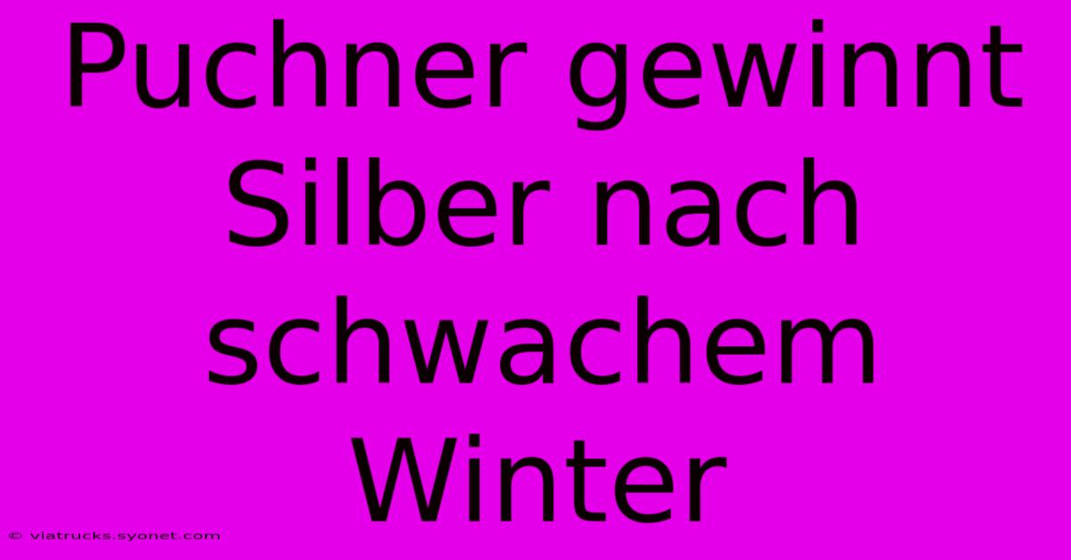 Puchner Gewinnt Silber Nach Schwachem Winter