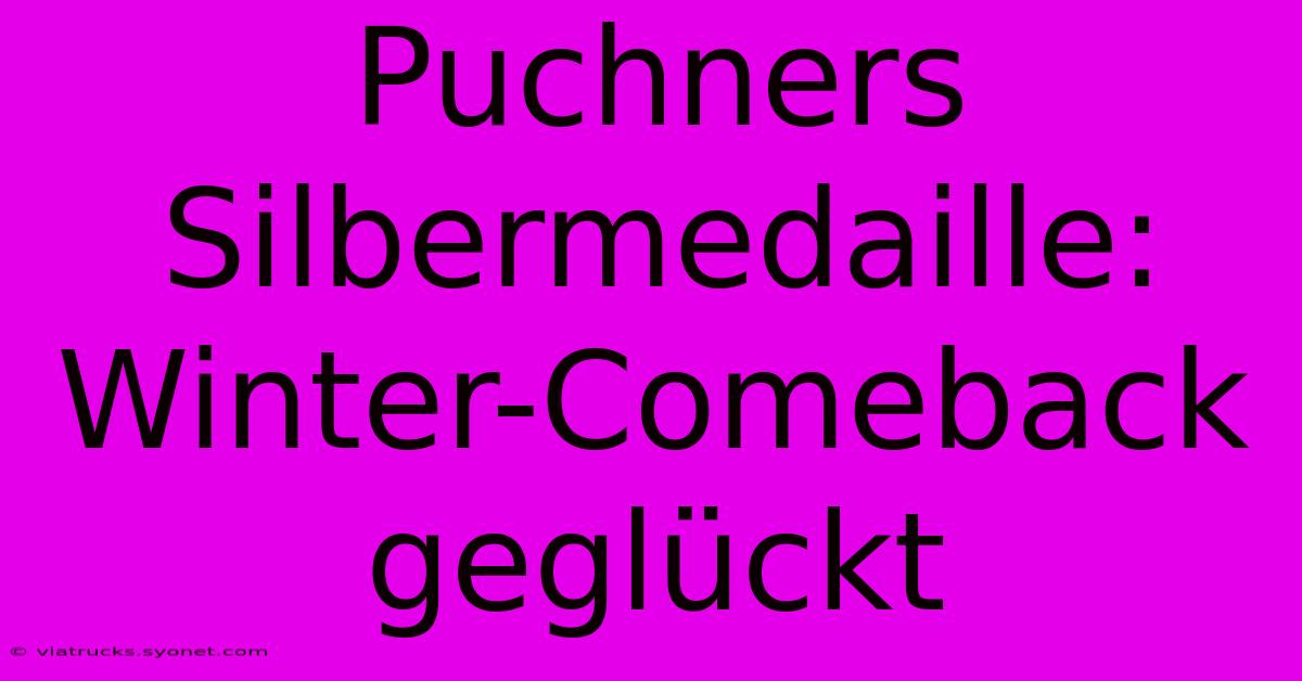 Puchners Silbermedaille: Winter-Comeback Geglückt