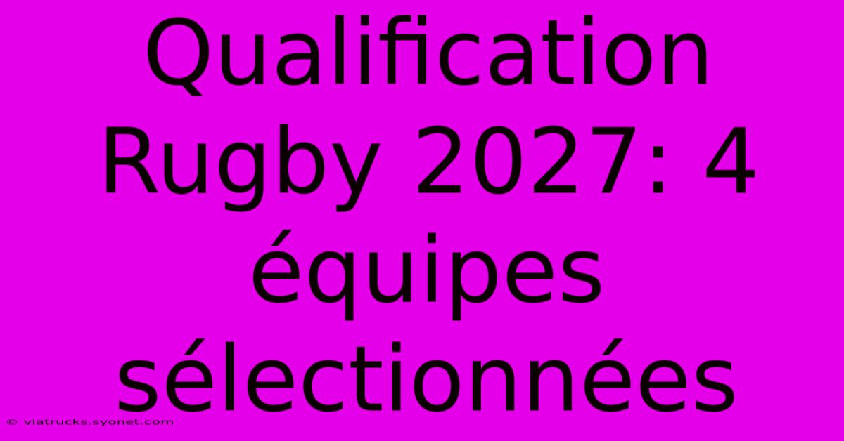 Qualification Rugby 2027: 4 Équipes Sélectionnées