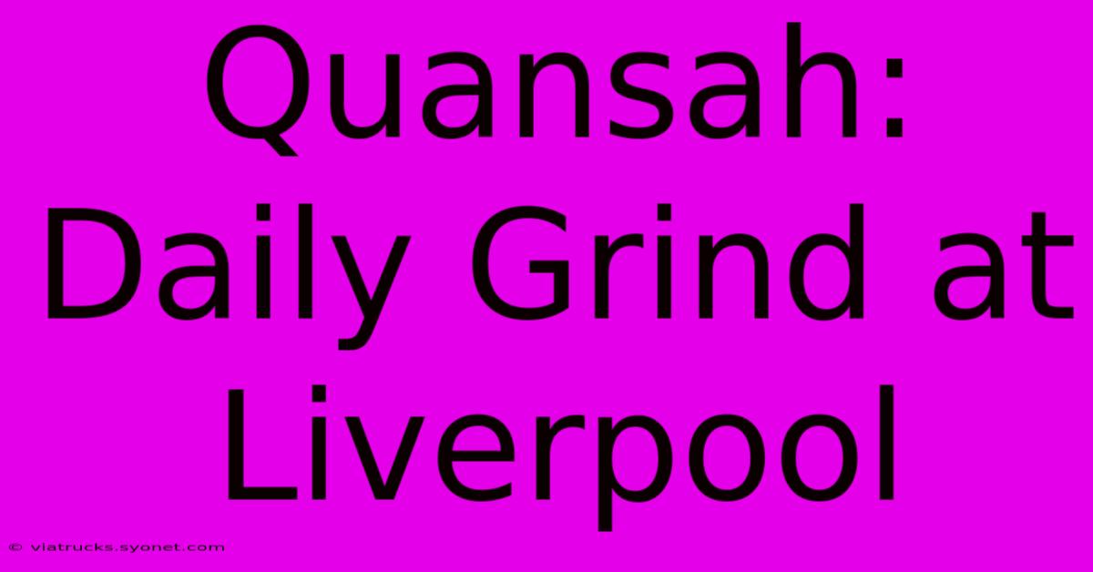 Quansah: Daily Grind At Liverpool