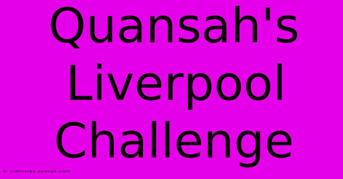 Quansah's Liverpool Challenge