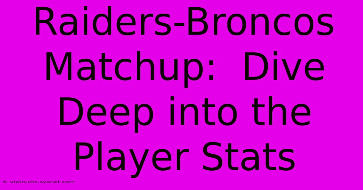 Raiders-Broncos Matchup:  Dive Deep Into The Player Stats