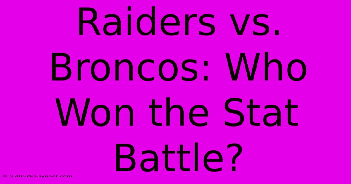 Raiders Vs. Broncos: Who Won The Stat Battle?