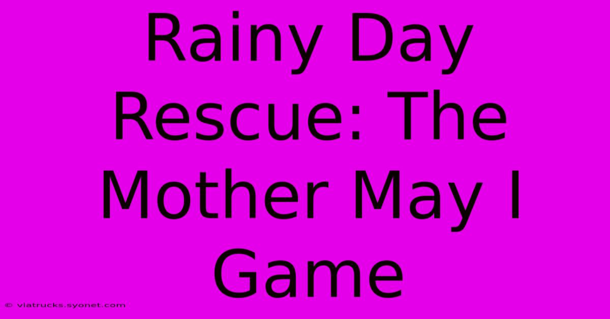 Rainy Day Rescue: The Mother May I Game