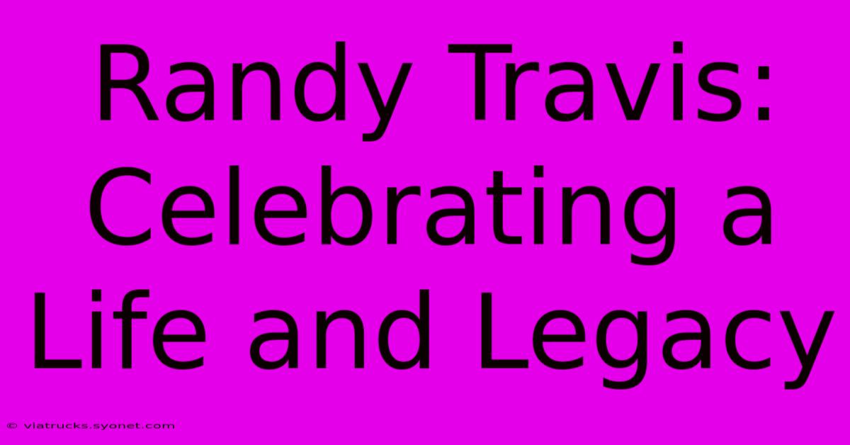 Randy Travis: Celebrating A Life And Legacy