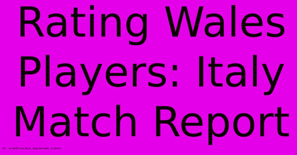 Rating Wales Players: Italy Match Report