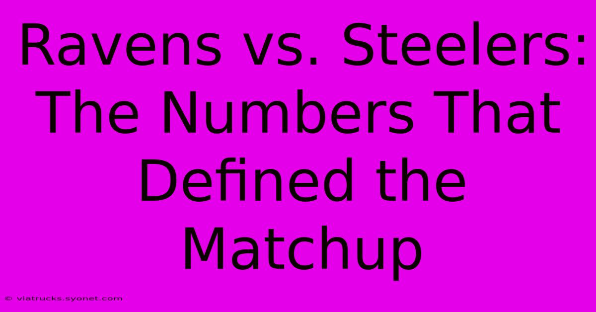 Ravens Vs. Steelers:  The Numbers That Defined The Matchup