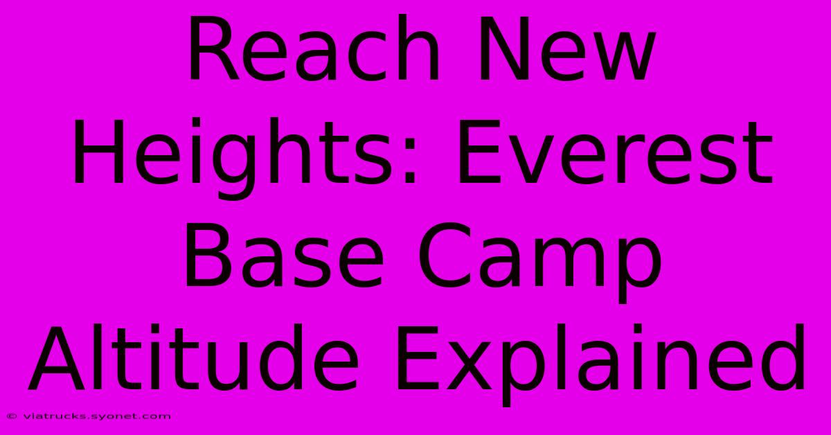 Reach New Heights: Everest Base Camp Altitude Explained