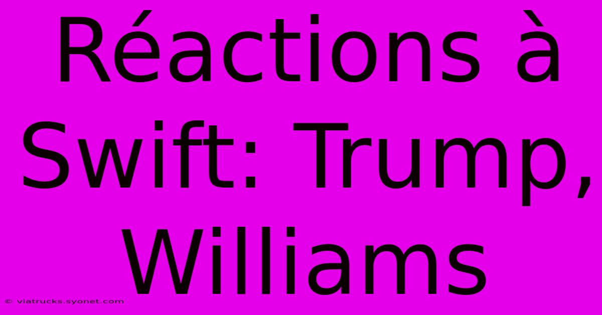 Réactions À Swift: Trump, Williams