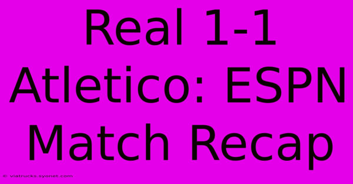 Real 1-1 Atletico: ESPN Match Recap