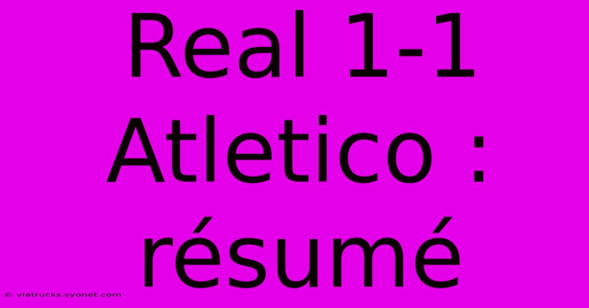 Real 1-1 Atletico : Résumé