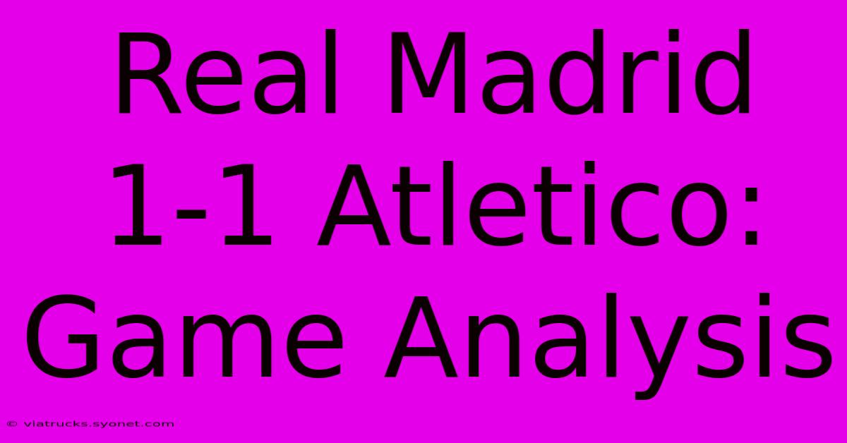 Real Madrid 1-1 Atletico: Game Analysis