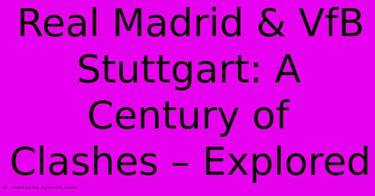 Real Madrid & VfB Stuttgart: A Century Of Clashes – Explored