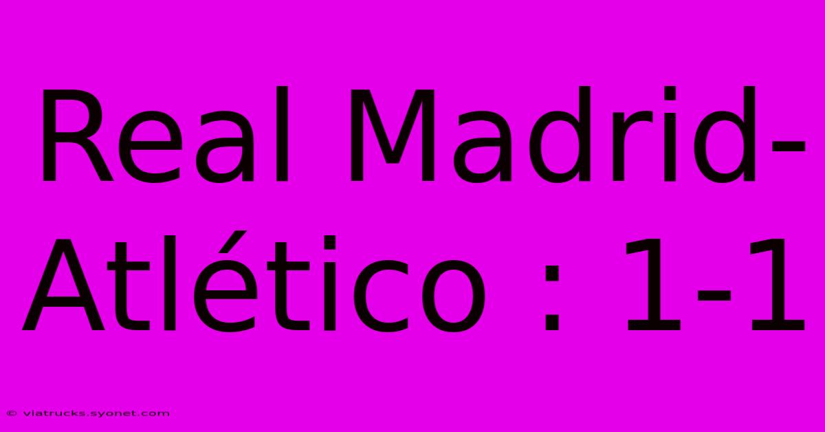 Real Madrid-Atlético : 1-1