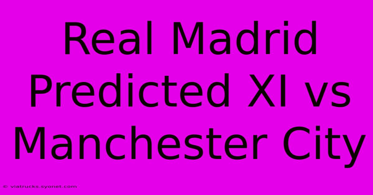 Real Madrid Predicted XI Vs Manchester City