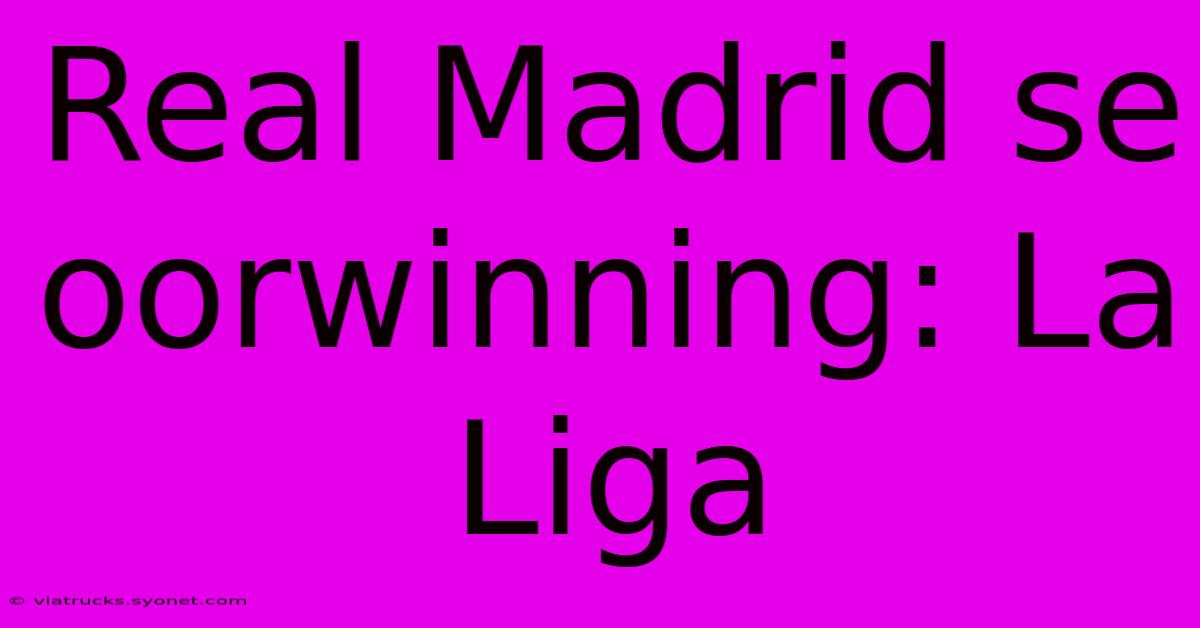 Real Madrid Se Oorwinning: La Liga