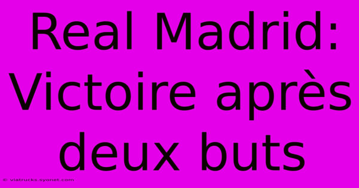 Real Madrid: Victoire Après Deux Buts