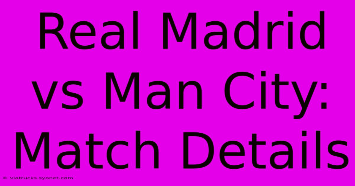 Real Madrid Vs Man City: Match Details