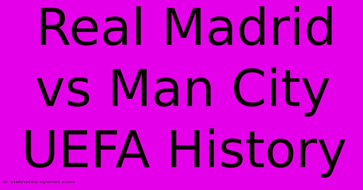 Real Madrid Vs Man City UEFA History