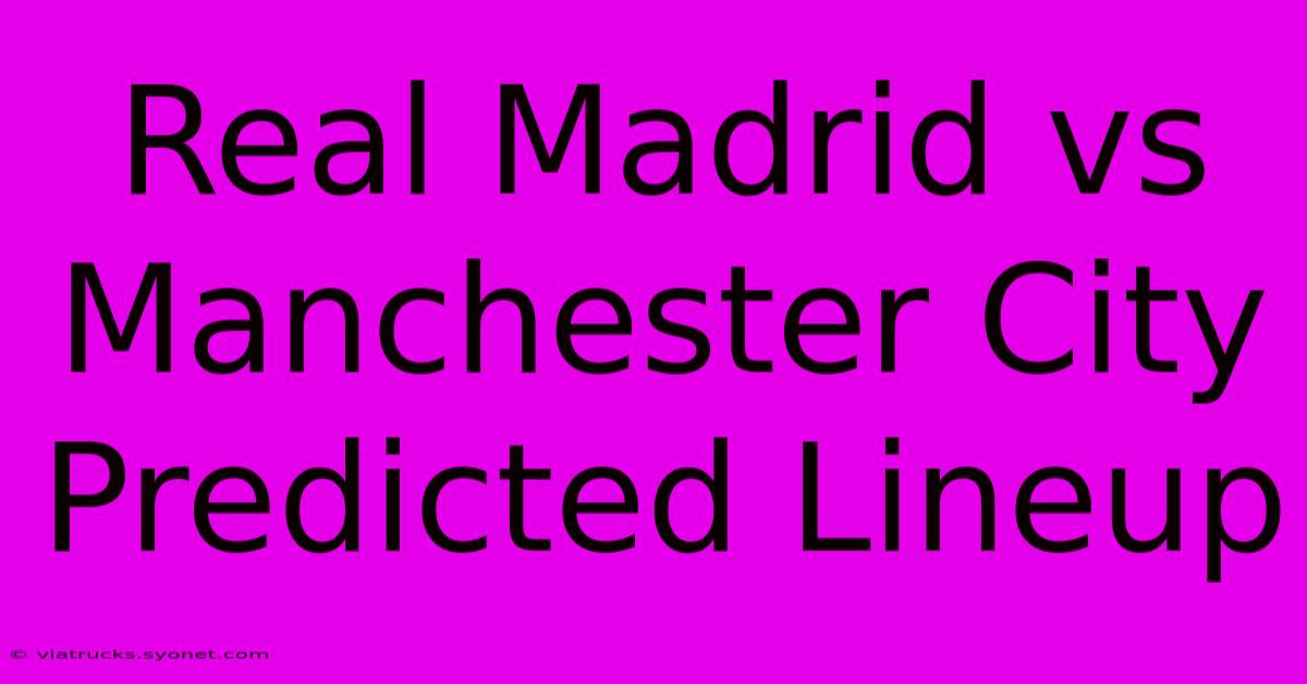 Real Madrid Vs Manchester City Predicted Lineup