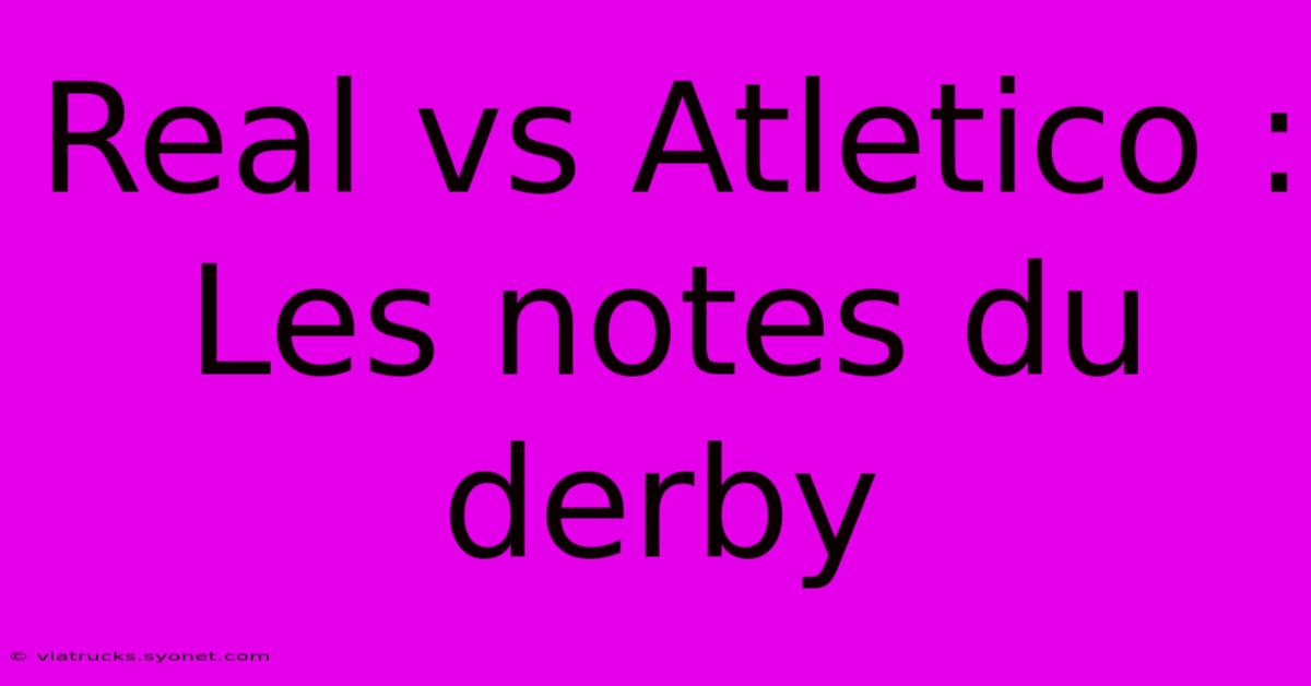 Real Vs Atletico : Les Notes Du Derby