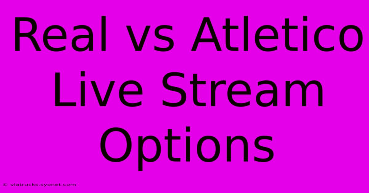 Real Vs Atletico Live Stream Options