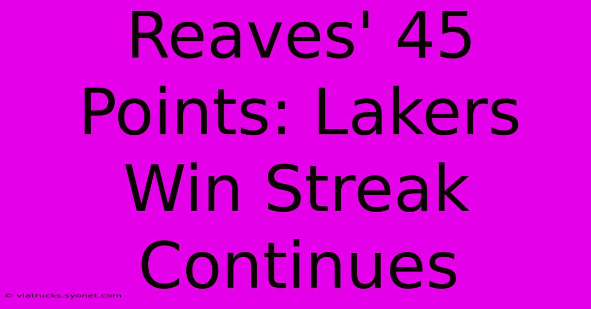 Reaves' 45 Points: Lakers Win Streak Continues