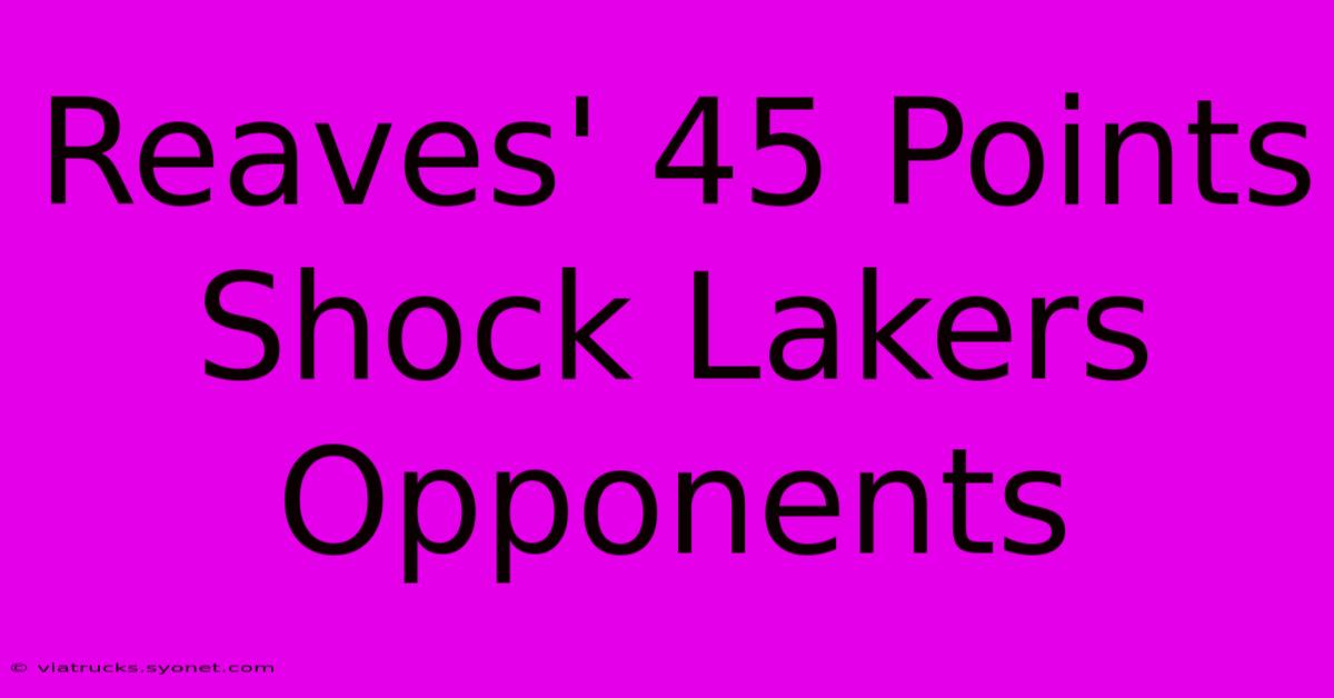 Reaves' 45 Points Shock Lakers Opponents