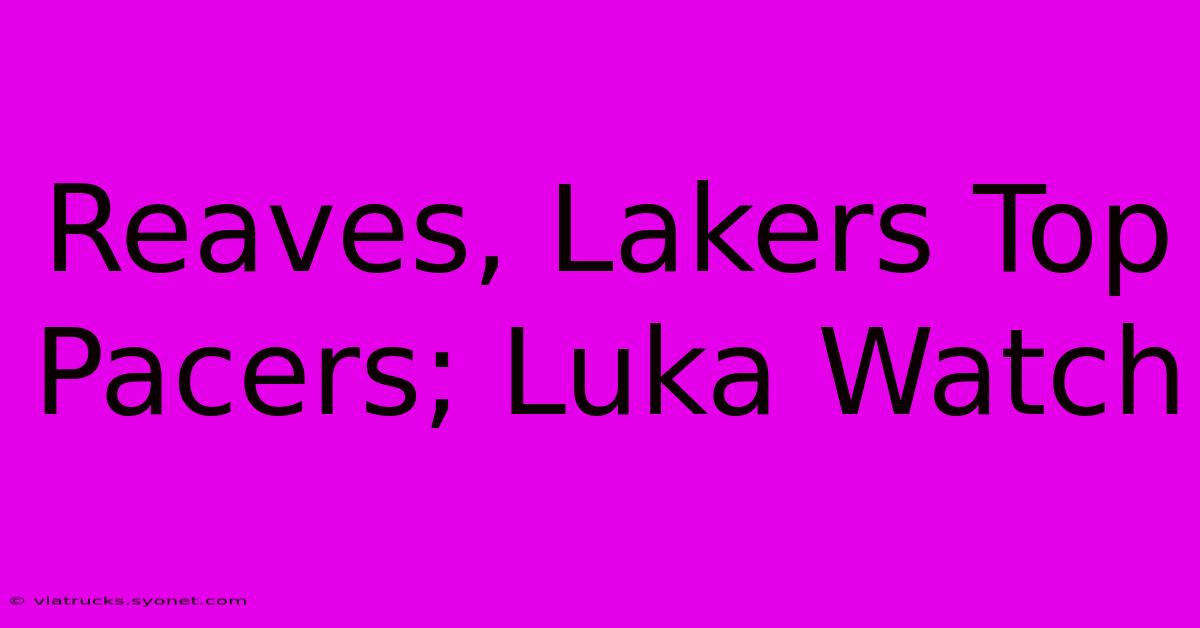 Reaves, Lakers Top Pacers; Luka Watch