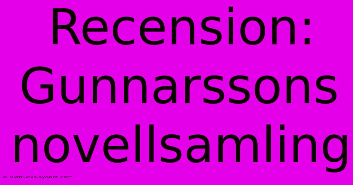 Recension: Gunnarssons Novellsamling