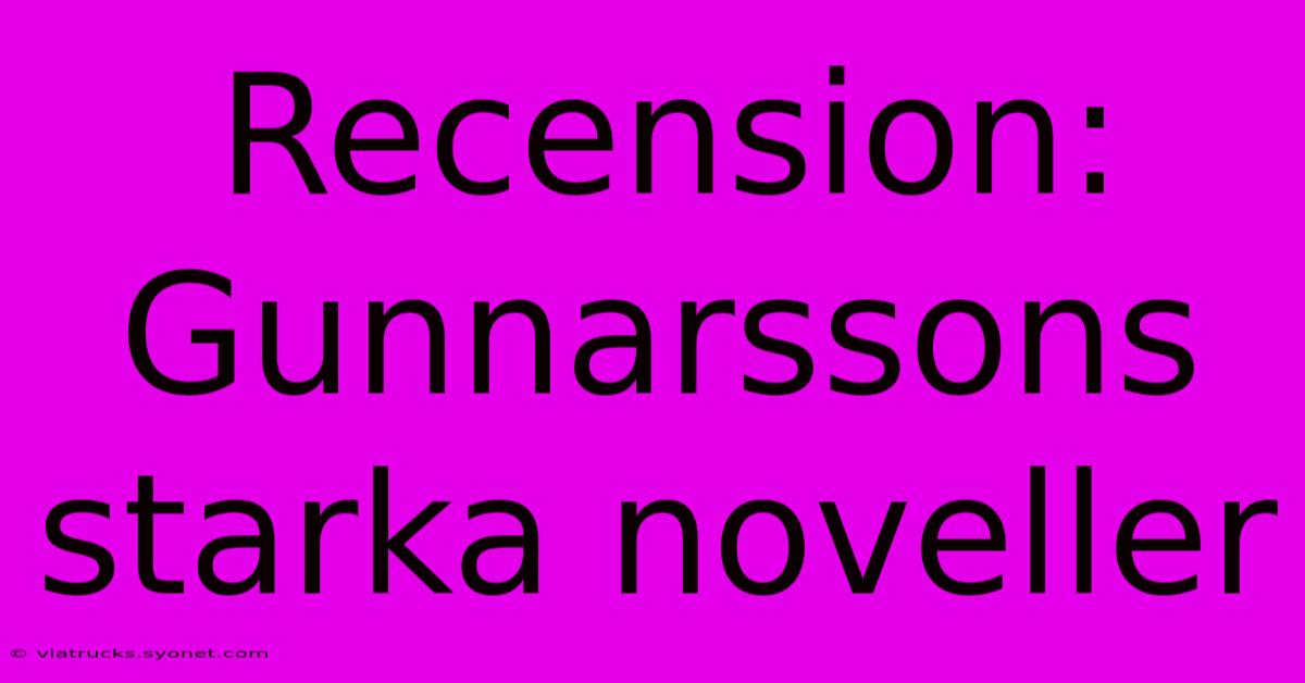 Recension: Gunnarssons Starka Noveller