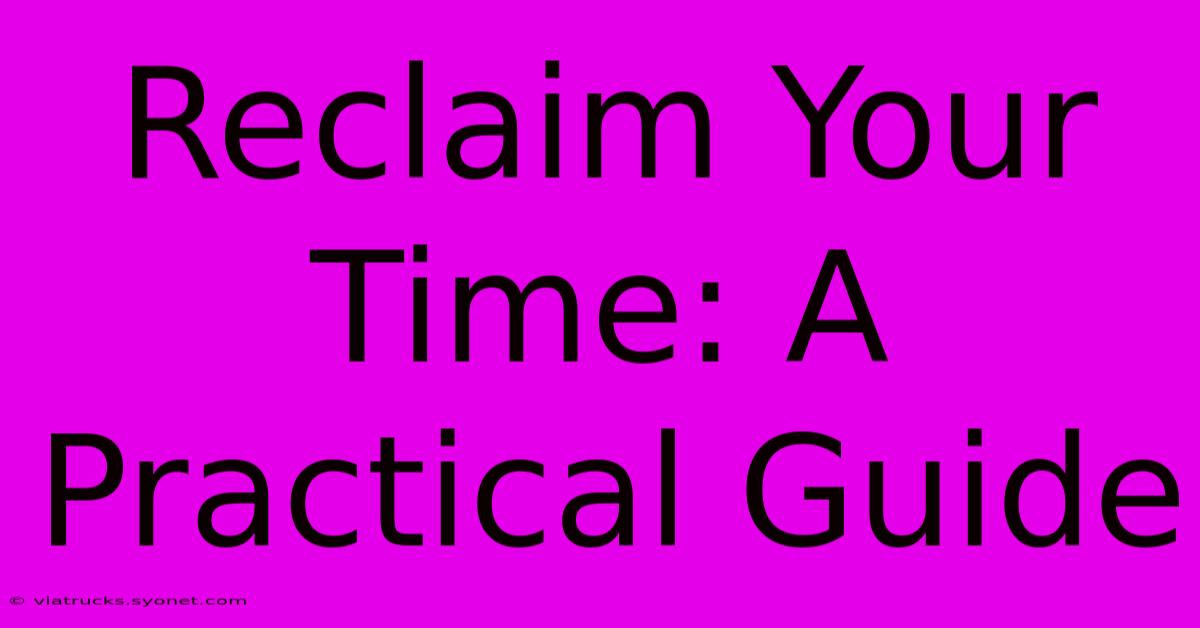 Reclaim Your Time: A Practical Guide