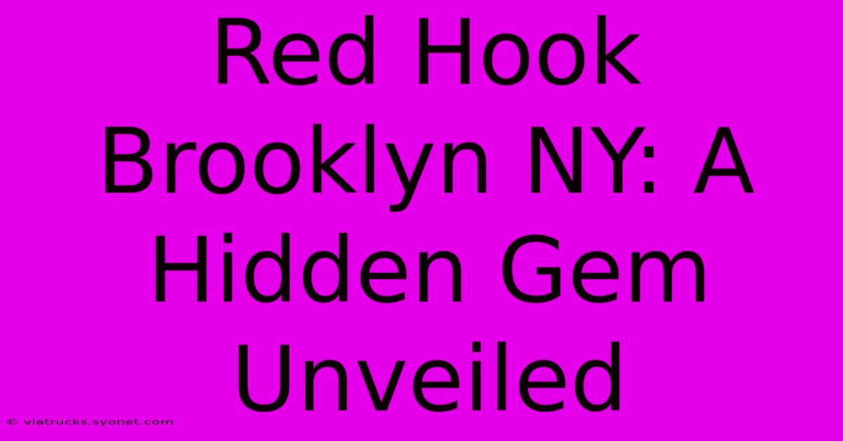 Red Hook Brooklyn NY: A Hidden Gem Unveiled