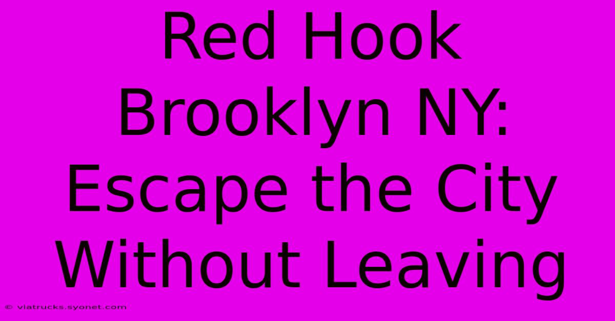 Red Hook Brooklyn NY: Escape The City Without Leaving